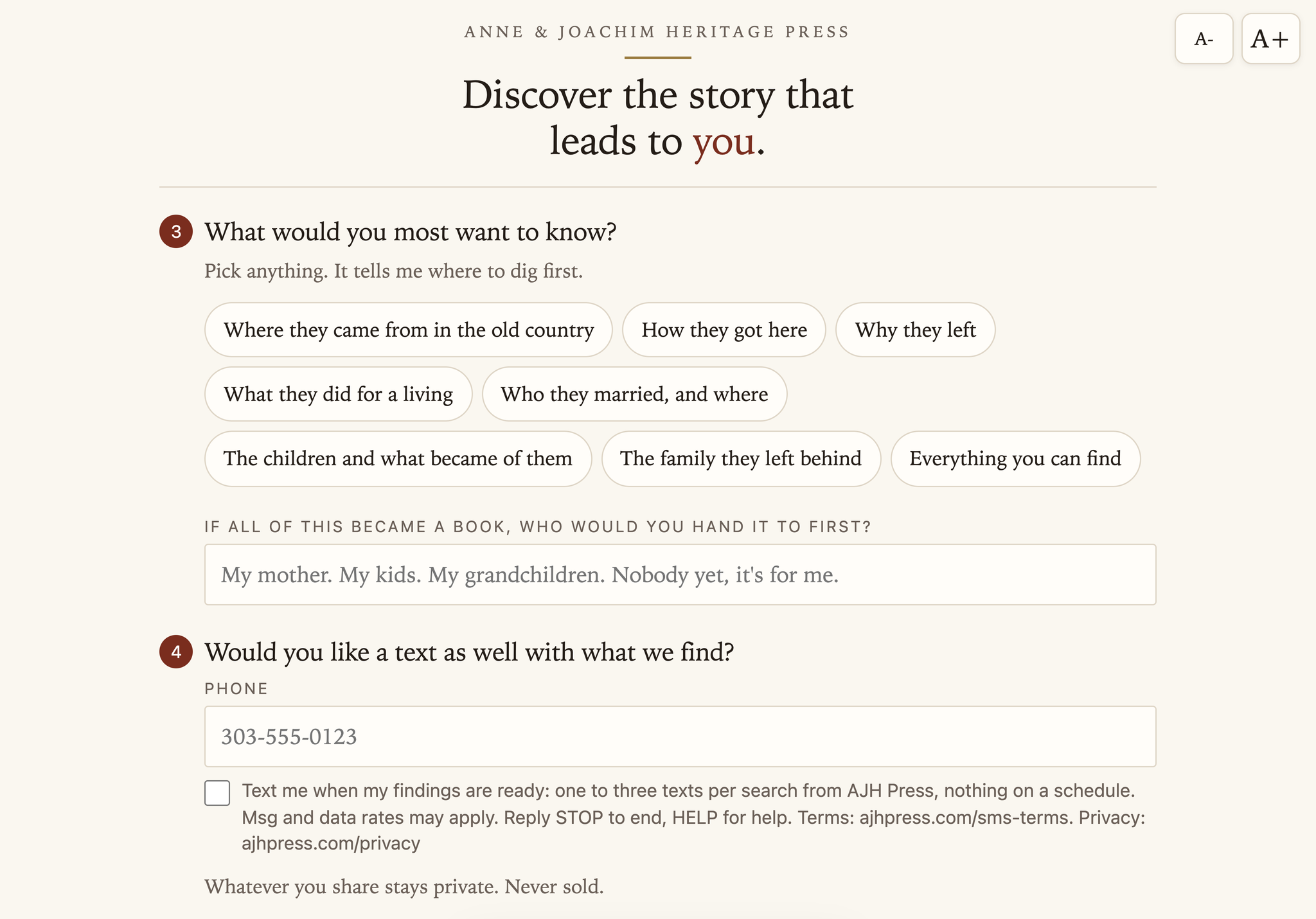The booth tablet screen, headed Anne & Joachim Heritage Press: step 3 asks what the visitor would most want to know; step 4 asks Would you like a text as well with what we find, with a phone field and an unticked box that reads Text me when my findings are ready, one to three texts per search from AJH Press, nothing on a schedule, msg and data rates may apply, reply STOP to end, HELP for help, terms at ajhpress.com/sms-terms, privacy at ajhpress.com/privacy. Below it: Whatever you share stays private. Never sold.